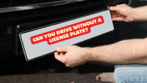 Can You Drive Without A License Plate? Rx Mechanic